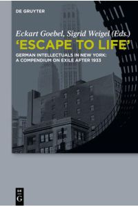 Escape to Life  - German Intellectuals in New York: A Compendium on Exile after 1933
