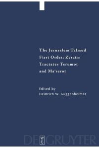 The Jerusalem Talmud. First Order: Zeraim / Tractates Terumot and Ma`serot  - Edition, Translation, and Commentary