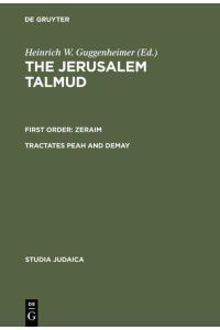 The Jerusalem Talmud. First Order: Zeraim / Tractates Peah and Demay