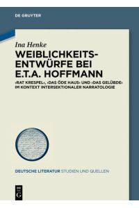 Weiblichkeitsentwürfe bei E. T. A. Hoffmann  - »Rat Krespel«, »Das öde Haus« und »Das Gelübde« im Kontext intersektionaler Narratologie