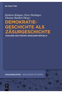 Demokratiegeschichte als Zäsurgeschichte  - Diskurse der frühen Weimarer Republik