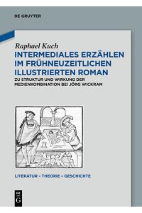 Intermediales Erzählen im frühneuzeitlichen illustrierten Roman  - Zu Struktur und Wirkung der Medienkombination bei Jörg Wickram