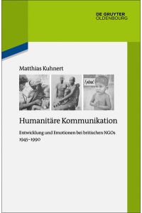 Humanitäre Kommunikation  - Entwicklung und Emotionen bei britischen NGOs 1945–1990