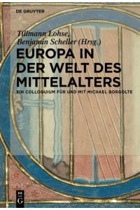 Europa in der Welt des Mittelalters  - Ein Colloquium für und mit Michael Borgolte