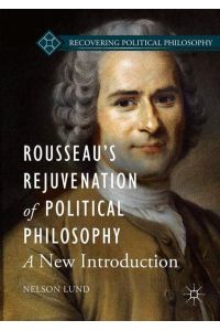 Rousseau’s Rejuvenation of Political Philosophy  - A New Introduction
