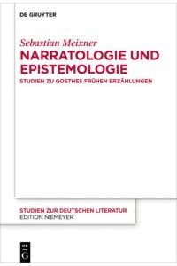 Narratologie und Epistemologie  - Studien zu Goethes frühen Erzählungen