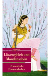 Löwengleich und Mondenschön  - Orientalische Frauenmärchen. Herausgegeben von Johannes Merkel. Herausgegeben von Johannes Merkel