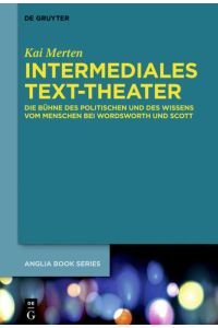 Intermediales Text-Theater  - Die Bühne des Politischen und des Wissens vom Menschen bei Wordsworth und Scott