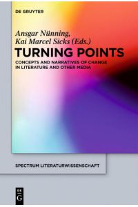Turning Points  - Concepts and Narratives of Change in Literature and Other Media
