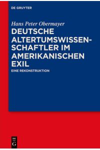 Deutsche Altertumswissenschaftler im amerikanischen Exil  - Eine Rekonstruktion