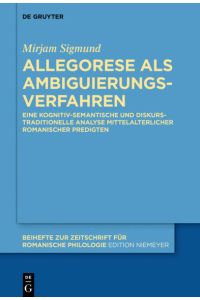 Allegorese als Ambiguierungsverfahren  - Eine kognitiv-semantische und diskurstraditionelle Analyse mittelalterlicher romanischer Predigten
