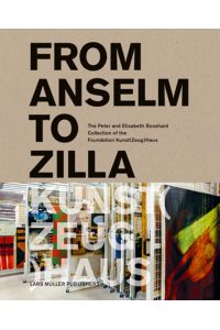 From Anselm to Zilla  - The Peter and Elisabeth Bosshard Collection of the Foundation Kunst(Zeug)Haus