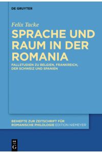 Sprache und Raum in der Romania  - Fallstudien zu Belgien, Frankreich, der Schweiz und Spanien