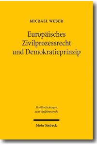 Europäisches Zivilprozessrecht und Demokratieprinzip  - Internationale Zuständigkeit und gegenseitige Anerkennung im Gerichtssystem der Europäischen Union und der USA
