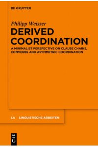Derived Coordination  - A Minimalist Perspective on Clause Chains, Converbs and Asymmetric Coordination