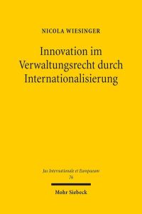 Innovation im Verwaltungsrecht durch Internationalisierung  - Eine rechtsvergleichende Studie am Beispiel der Aarhus-Konvention