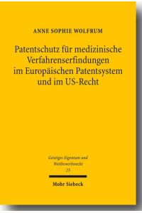 Patentschutz für medizinische Verfahrenserfindungen im Europäischen Patentsystem und im US-Recht  - Eine patentrechtliche und ordnungspolitische Analyse