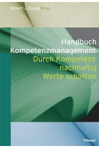 Handbuch Kompetenzmanagement  - Durch Kompetenz nachhaltig Werte schaffen. Festschrift für Prof. Dr. Dr. h.c. mult. Norbert Thom zum 60. Geburtstag