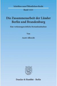 Die Zusammenarbeit der Länder Berlin und Brandenburg.   - Eine verfassungsrechtliche Bestandsaufnahme.