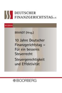 Deutscher Finanzgerichtstag 2013/2014  - 10 Jahre Deutscher Finanzgerichtstag &ndash; Für ein besseres SteuerrechtSteuergerechtigkeit und Effektivität
