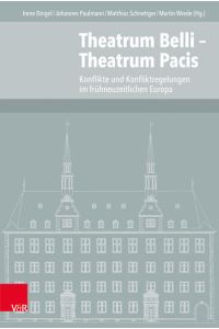 Theatrum Belli – Theatrum Pacis  - Konflikte und Konfliktregelungen im frühneuzeitlichen Europa