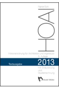 HOAI 2013 – Textausgabe Honorarordnung für Architekten und Ingenieure  - Textausgabe mit Erläuterung der Neuerungen und Musterrechnung