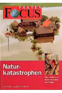 FOCUS-Fakten / Naturkatastrophen  - Das Lexikon zu ihren Ursachen und Folgen