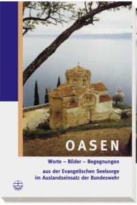 Oasen  - Worte-Bilder-Begegnungen aus der Evangelischen Seelsorge im Auslandseinsatz der Bundeswehr
