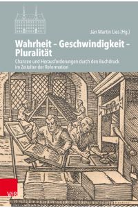 Wahrheit – Geschwindigkeit – Pluralität  - Chancen und Herausforderungen durch den Buchdruck im Zeitalter der Reformation