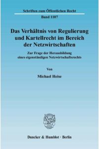 Das Verhältnis von Regulierung und Kartellrecht im Bereich der Netzwirtschaften.   - Zur Frage der Herausbildung eines eigenständigen Netzwirtschaftsrechts.