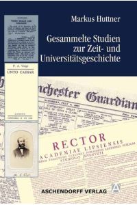 Gesammelte Studien zur Zeit- und Universitätsgeschichte