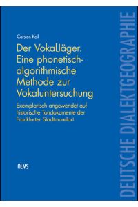 Der VokalJäger. Eine phonetisch-algorithmische Methode zur Vokaluntersuchung  - Exemplarisch angewendet auf historische Tondokumente der Frankfurter Stadtmundart.