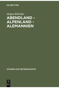 Abendland - Alpenland - Alemannien  - Frankreich und die Neugliederungsdiskussion in Südwestdeutschland 1945–1947