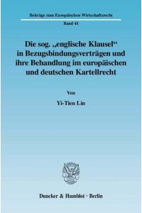 Die sog. englische Klausel in Bezugsbindungsverträgen und ihre Behandlung im europäischen und deutschen Kartellrecht.