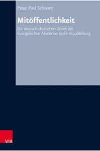 Mitöffentlichkeit  - Zur deutsch-deutschen Arbeit der Evangelischen Akademie Berlin-Brandenburg