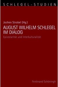 August Wilhelm Schlegel im Dialog  - Epistolarität und Interkulturalität