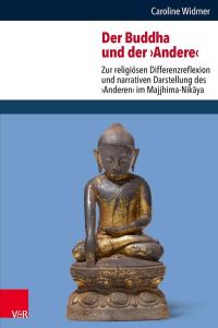 Der Buddha und der ›Andere‹  - Zur religiösen Differenzreflexion und narrativen Darstellung des ›Anderen‹ im Majjhima-Nikaya