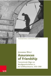 Assurances of Friendship  - Transnationale Wege von Metallgewerkschaftern in der Schiffbauindustrie, 1950–1980