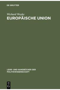 Europäische Union  - Erfolgreiche Krisengemeinschaft. Einführung in Geschichte, Strukturen, Prozesse und Politiken
