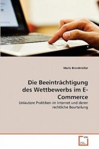 Die Beeinträchtigung des Wettbewerbs im E-Commerce: Unlautere Praktiken im Internet und deren rechtliche Beurteilung