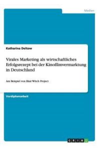 Virales Marketing als wirtschaftliches Erfolgsrezept bei der Kinofilmvermarktung in Deutschland: Am Beispiel von Blair Witch Project