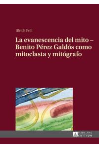 La evanescencia del mito – Benito Pérez Galdós como mitoclasta y mitógrafo  - Traducido del alemán por Conchi Rico Albert