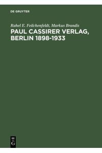 Paul Cassirer Verlag, Berlin 1898–1933  - Eine kommentierte Bibliographie. Bruno und Paul Cassirer Verlag 1898-1901. Paul Cassirer Verlag 1908–1933