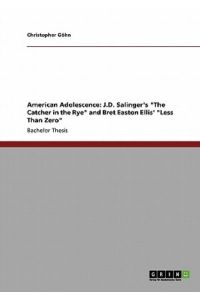 American Adolescence: J. D. Salinger`s The Catcher in the Rye and Bret Easton Ellis` Less Than Zero
