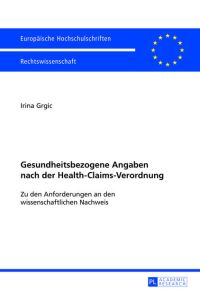 Gesundheitsbezogene Angaben nach der Health-Claims-Verordnung  - Zu den Anforderungen an den wissenschaftlichen Nachweis