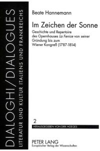 Im Zeichen der Sonne  - Geschichte und Repertoire des Opernhauses La Fenice von seiner Gründung bis zum Wiener Kongreß (1787-1814)