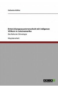 Entwicklungszusammenarbeit mit indigenen Völkern in Lateinamerika: Die Rolle der Ethnologie