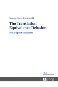 The Translation Equivalence Delusion  - Meaning and Translation