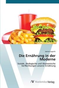 Die Ernährung in der Moderne: Soziale, ökologische und ökonomische Verflechtungen unserer Ernährung