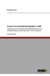 Formen von Kundenbindungstypen in B2B: Implikationen für das Marketing Management eines mittelständischen Unternehmens in der IT-Branche